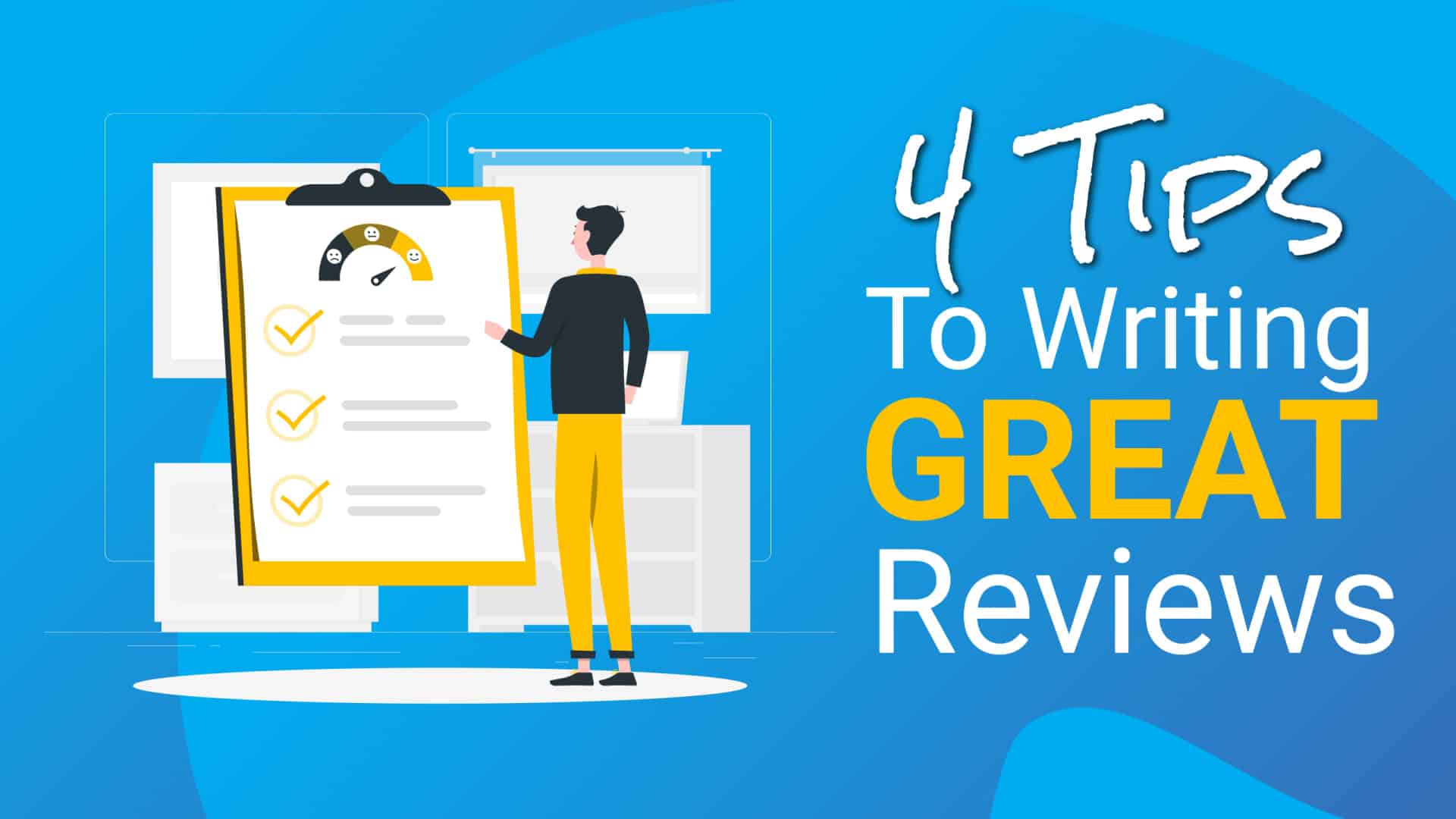 A person reads a large checklist on a clipboard next to text that says "4 Tips to Writing GREAT Reviews" on a blue background, offering helpful advice for writing reviews effectively.